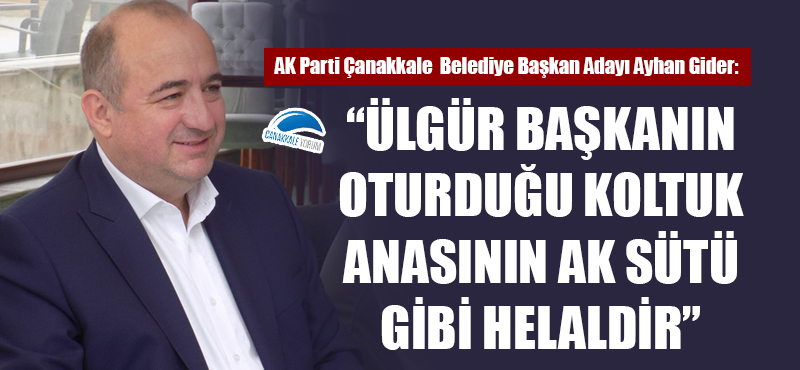 Ayhan Gider: "Ülgür başkanın oturduğu koltuk anasının ak sütü gibi helaldir"