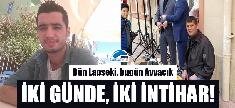 Dün Lapseki, bugün Ayvacık: İki günde, iki intihar!