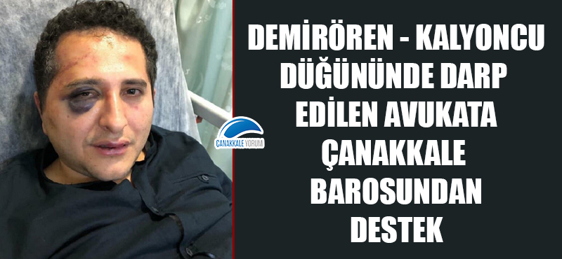 Demirören - Kalyoncu düğününde darp edilen avukata Çanakkale Barosundan destek