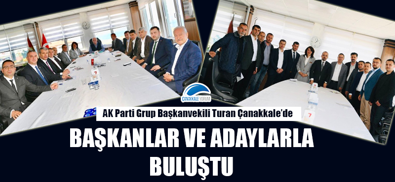 Bülent Turan Çanakkale'de başkanlar ve adaylarla buluştu