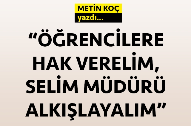 “Öğrencilere hak verelim, Selim Müdürü alkışlayalım”