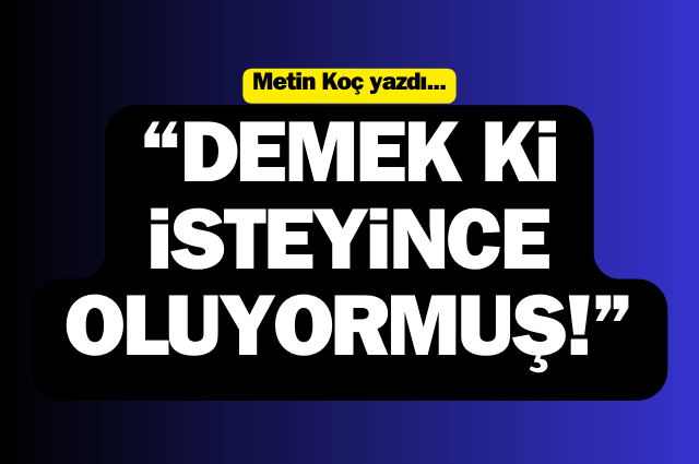 Demek ki isteyince oluyormuş!