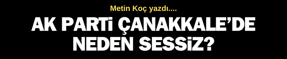 ak parti çanakkale de neden sessiz