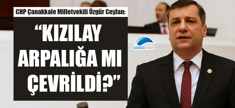 Özgür Ceylan: Kızılay arpalığa mı çevrildi?