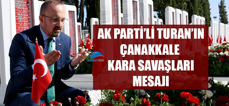 AK Parti'li Turan'ın Çanakkale Kara Savaşları mesajı