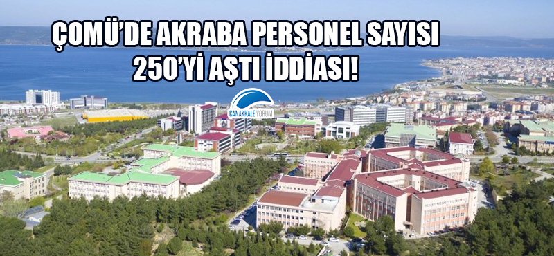 ÇOMÜ'de akraba personel sayısı 250'yi aştı iddiası!