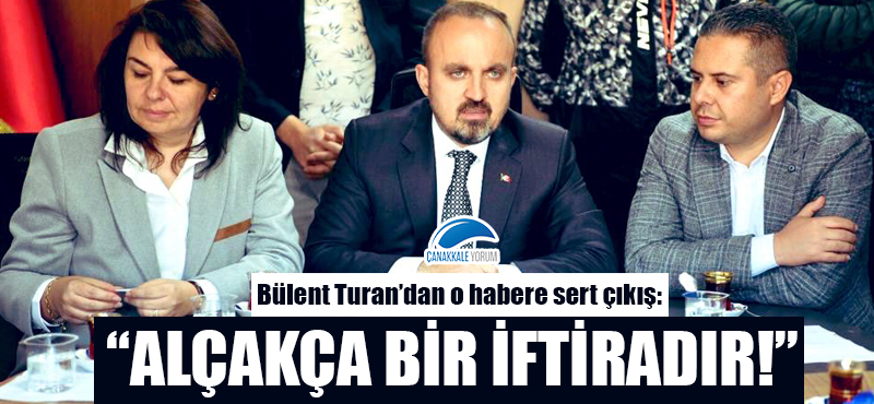 Bülent Turan'dan o habere sert çıkış: "Alçakça bir iftiradır!"