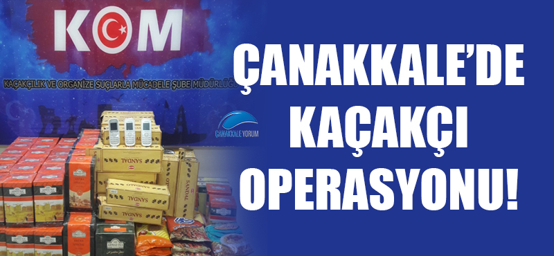 Çanakkale'de kaçakçı operasyonu!