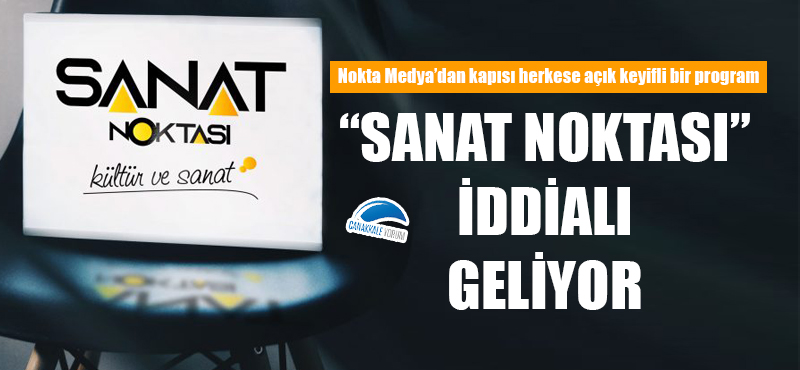 "Sanat Noktası" iddialı geliyor