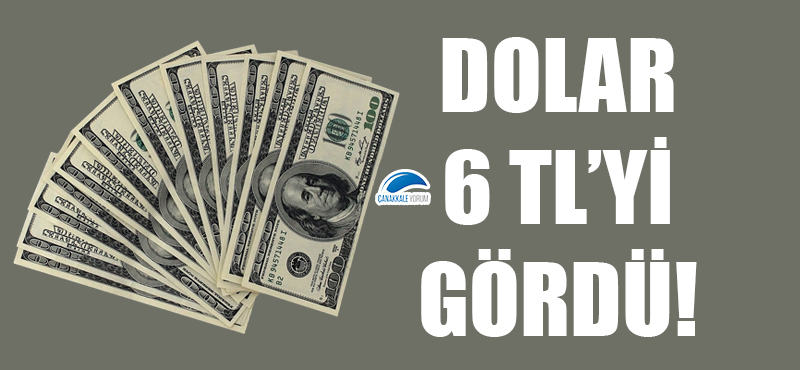 Dolar 6 TL'yi gördü!