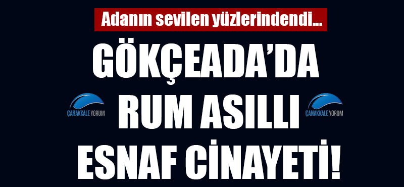 Gökçeada'da Rum asıllı esnaf cinayeti!