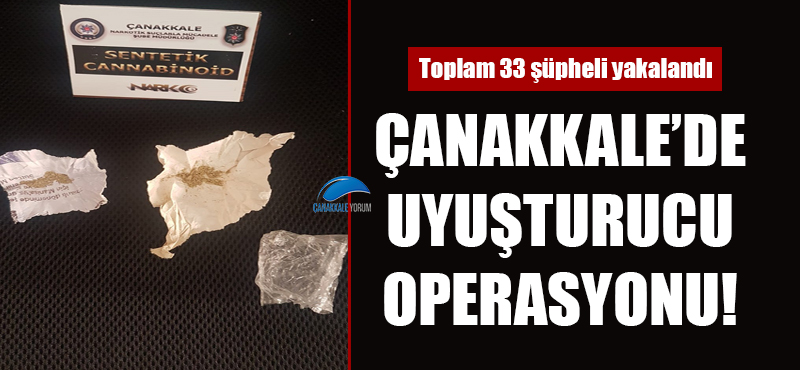 Çanakkale'de uyuşturucu operasyonu: 33 şüpheli yakalandı!