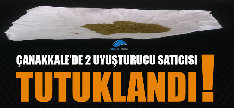 Çanakkale'de 2 uyuşturucu satıcısı tutuklandı!