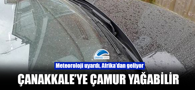 Meteoroloji uyardı: Çanakkale'ye çamur yağabilir