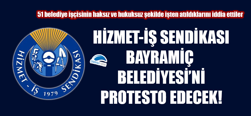 Hizmet-İş Sendikası: "Bayramiç Belediyesinde 51 emekçinin haksız ve hukuksuz şekilde işten atılması protesto edilecek"