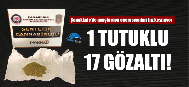 Çanakkale'de uyuşturucu operasyonları hız kesmiyor: 1 tutuklu, 17 gözaltı!