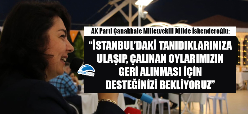 Jülide İskenderoğlu: "İstanbul'daki tanıdıklarınıza ulaşıp, çalınan oylarımızın geri alınması için desteğinizi bekliyoruz"