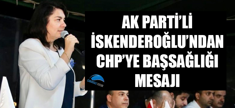 AK Parti'li İskenderoğlu'ndan CHP'ye başsağlığı mesajı