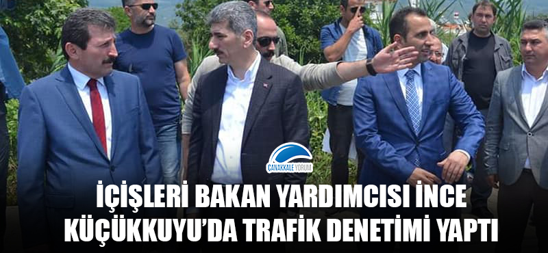 İçişleri Bakan Yardımcısı İnce, Küçükkuyu'da trafik denetimi yaptı