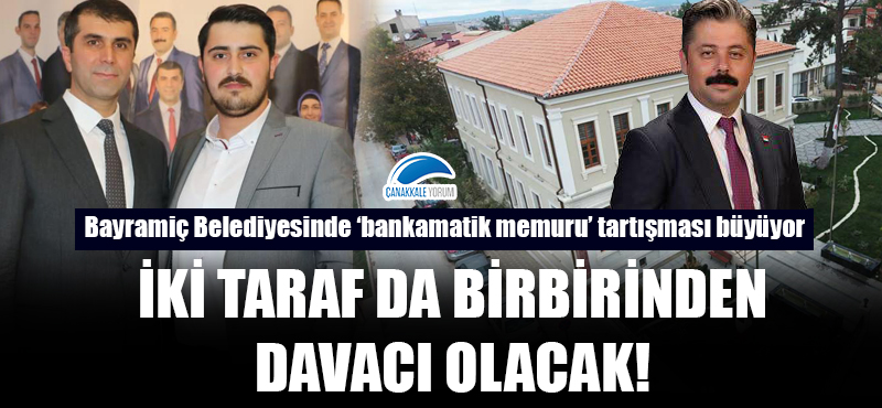 Bayramiç Belediyesinde 'bankamatik memuru' tartışması büyüyor: İki taraf da birbirinden davacı olacak!