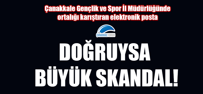 Çanakkale Gençlik ve Spor İl Müdürlüğünde ortalığı karıştıran elektronik posta: Doğruysa büyük skandal!