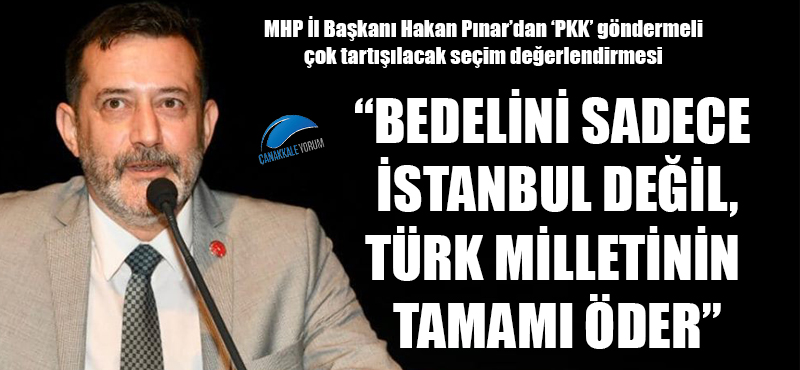 Hakan Pınar: "Bedelini sadece İstanbul değil, Türk milletinin tamamı öder"