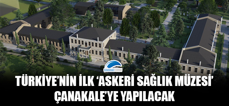 Türkiye'nin ilk 'Askeri Sağlık Müzesi' Çanakkale'ye yapılacak