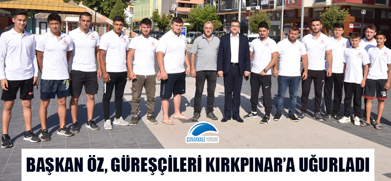 Başkan Öz güreşçileri Kırkpınar'a uğurladı