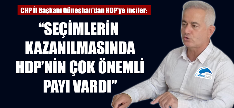 CHP'li Güneşhan'dan HDP'ye inciler: "Seçimlerin kazanılmasında HDP'nin çok önemli payı vardı"