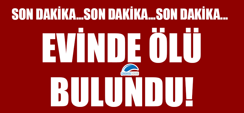 Evinde ölü bulundu!