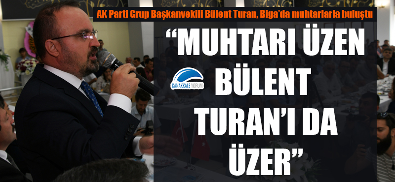 Bülent Turan: "Muhtarı üzen, Bülent Turan'ı da üzer"