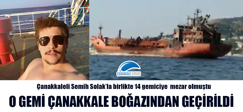 Çanakkaleli gemiciye mezar olmuştu: O gemi Çanakkale Boğazından geçirildi