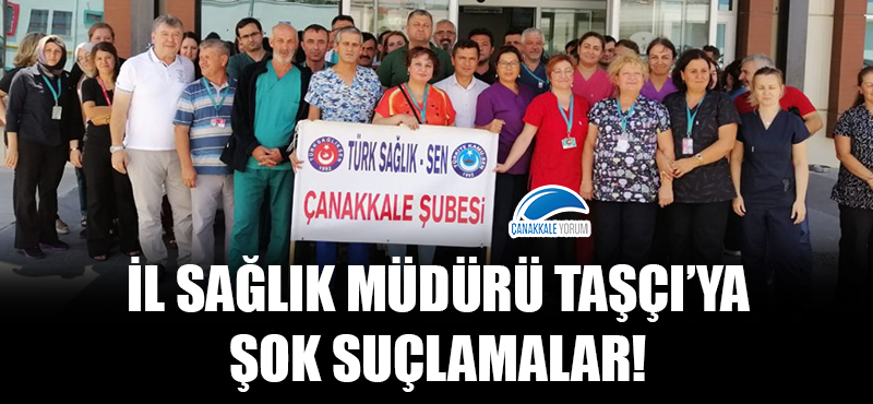 İl Sağlık Müdürü Taşçı'ya şok suçlamalar!