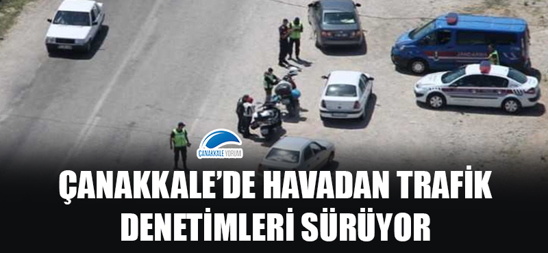 Çanakkale'de havadan trafik denetimleri sürüyor