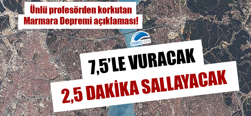 Korkutan Marmara Depremi açıklaması: 7,5'le vuracak, 2,5 dakika sallayacak!