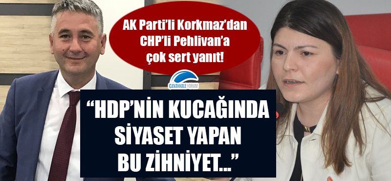 AK Parti'li Korkmaz'dan, CHP'li Pehlivan'a çok sert yanıt: "HDP'nin kucağında siyaset yapan bu zihniyet..."