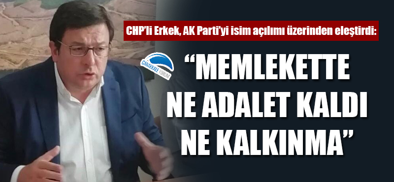 Muharrem Erkek: "Memlekette ne adalet kaldı, ne kalkınma"