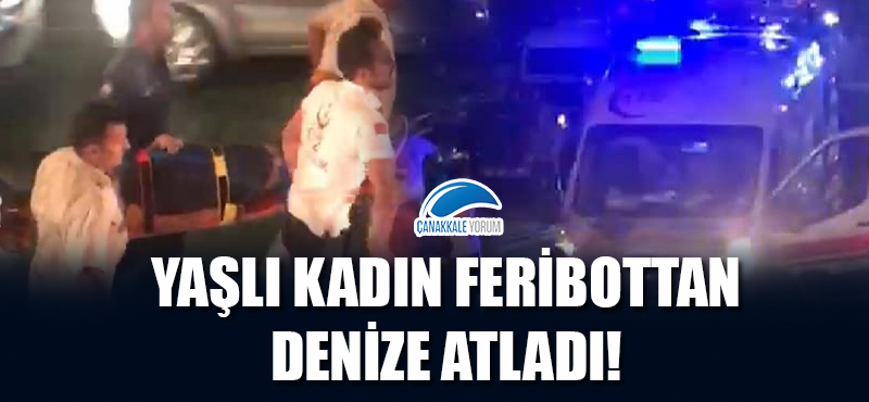 Yaşlı kadın feribottan denize atladı!