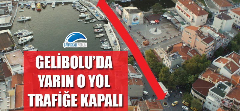 Gelibolu'da yarın o yol trafiğe kapalı