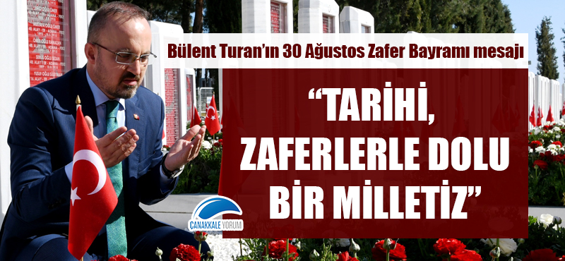 Bülent Turan'ın 30 Ağustos Zafer Bayramı mesajı: "Tarihi, zaferlerle dolu bir milletiz"