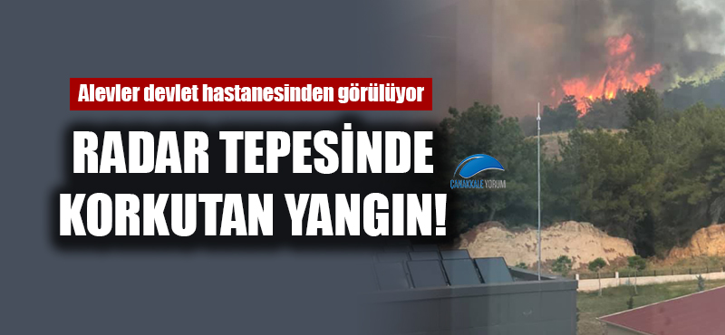 Radar Tepesinde korkutan yangın!