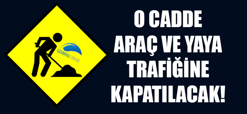 O cadde araç ve yaya trafiğine kapatılacak!