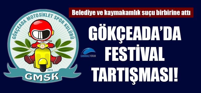 Göçeada'da festival tartışması: Belediye ve kaymakamlık suçu birbirine attı!