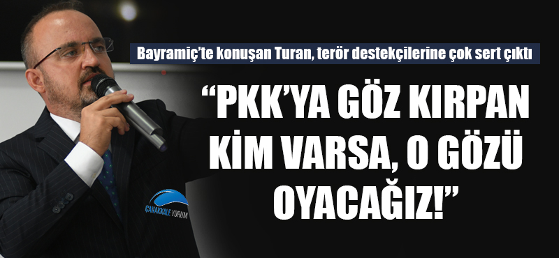 Bülent Turan: "PKK'ya göz kırpan kim varsa, o gözü oyacağız!"