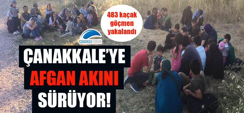 Çanakkale'ye Afgan akını sürüyor: 483 kaçak göçmen yakalandı!