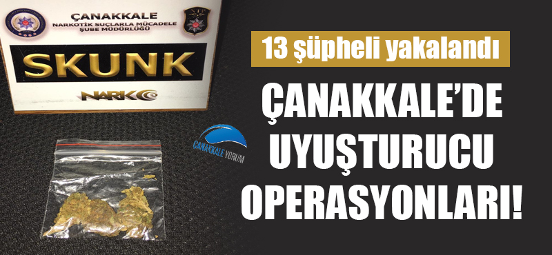 Çanakkale'de uyuşturucu operasyonları: 13 şüpheli yakalandı!