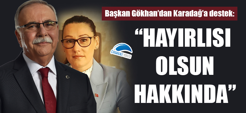 Başkan Gökhan'dan Karadağ'a destek: "Hayırlısı olsun hakkında"