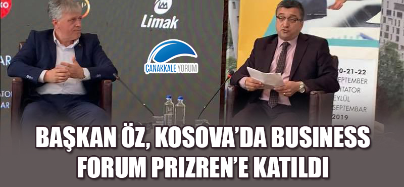 Başkan Öz, Kosova'da Business Forum Prizren'e katıldı