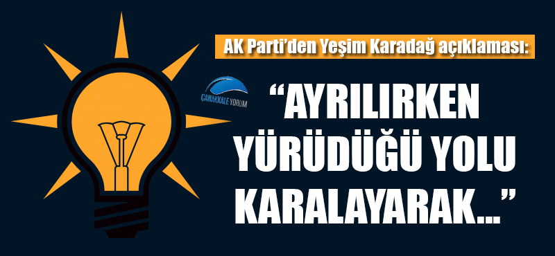 AK Parti'den Yeşim Karadağ açıklaması: "Ayrılırken yürüdüğü yolu karalayarak..."