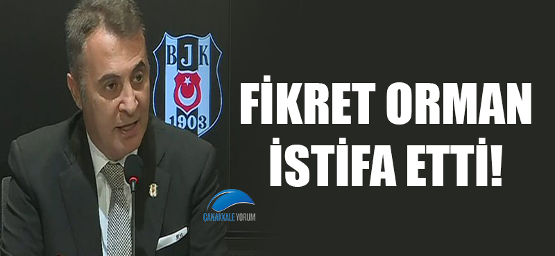 Fikret Orman istifa etti!